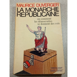 La monarchie républicaine ou comment les démocraties se donnent...