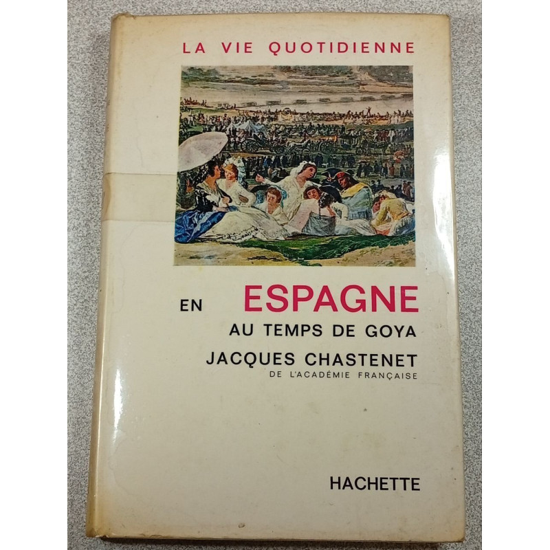 La vie quotidienne en Espagne au temps de Goya