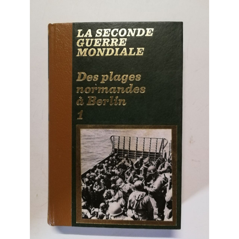La Seconde Guerre mondiale : Des plages normandes à Berlin 1