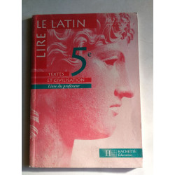 Le Latin: Lire 5e. Textes et civilisation. Livre du professeur