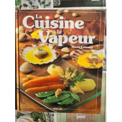 La cuisine a la vapeur : 86 recettes savoureuses et raffinees pour...