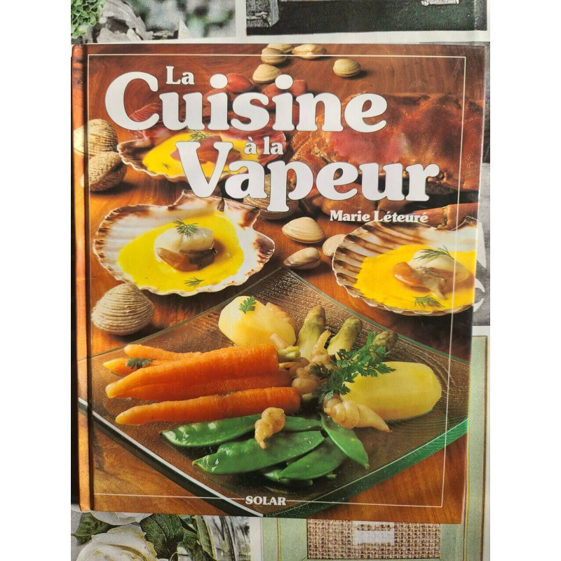 La cuisine a la vapeur : 86 recettes savoureuses et raffinees pour...