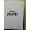 Élever mon enfant aujourd'hui