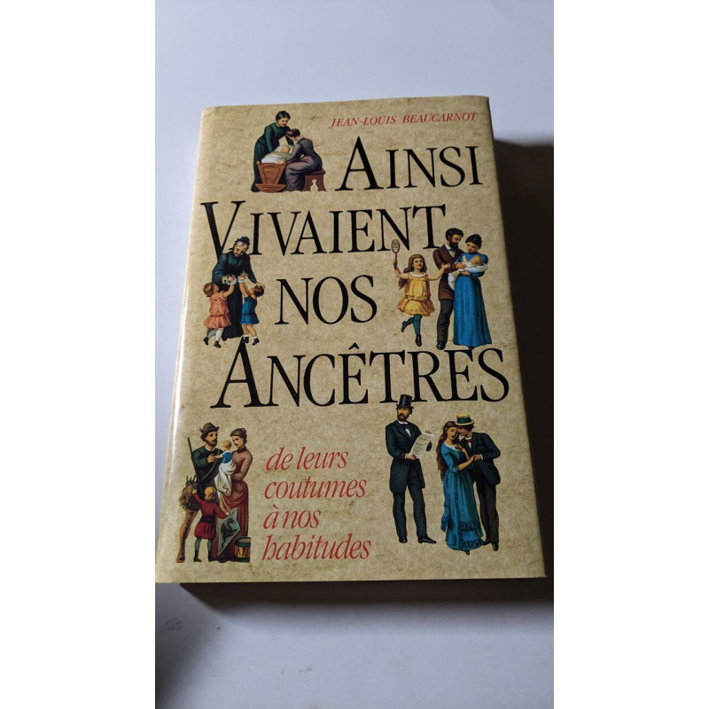 Ainsi vivaient nos ancêtres : de leurs coutumes à nos habitudes