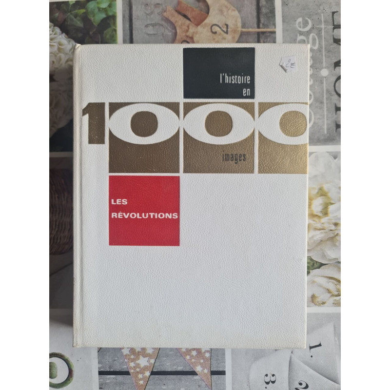 1000 images : l'histoire en images. Les révolutions