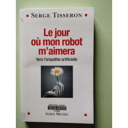 Le Jour où mon robot m'aimera: Vers l'empathie artificielle