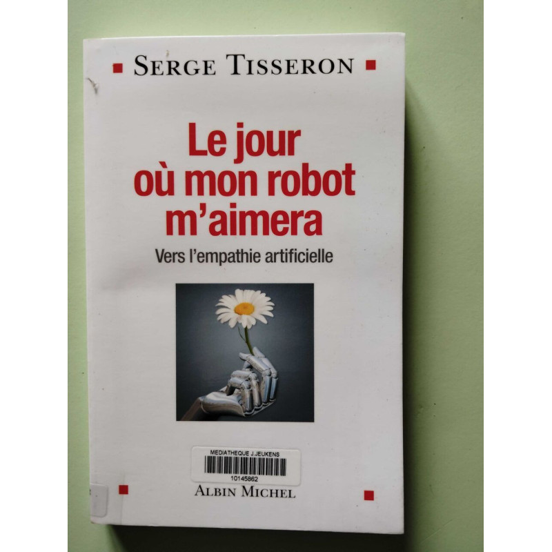 Le Jour où mon robot m'aimera: Vers l'empathie artificielle