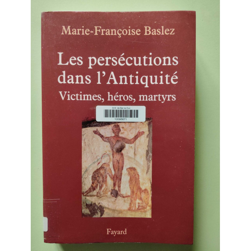 Persécutions dans l'Antiquité: Victimes héros martyrs