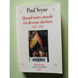 Quand notre monde est devenu chrétien (312-394)