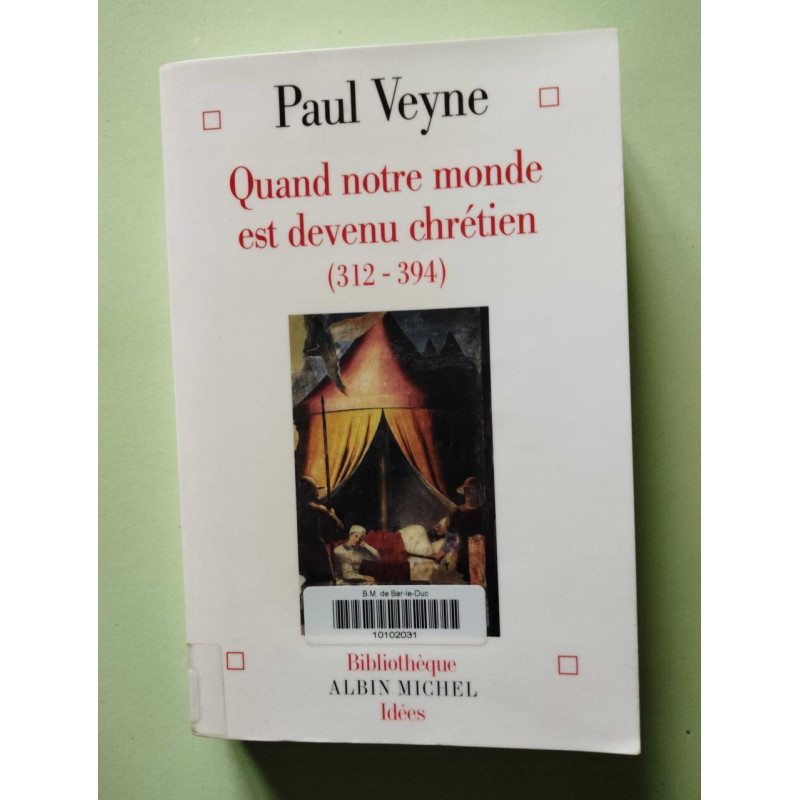 Quand notre monde est devenu chrétien (312-394)