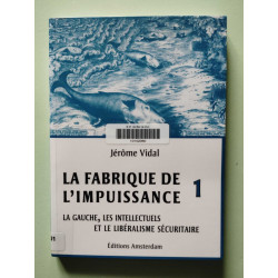 La Fabrique de l'impuissance T. 1: La Gauche les intellectuels et...