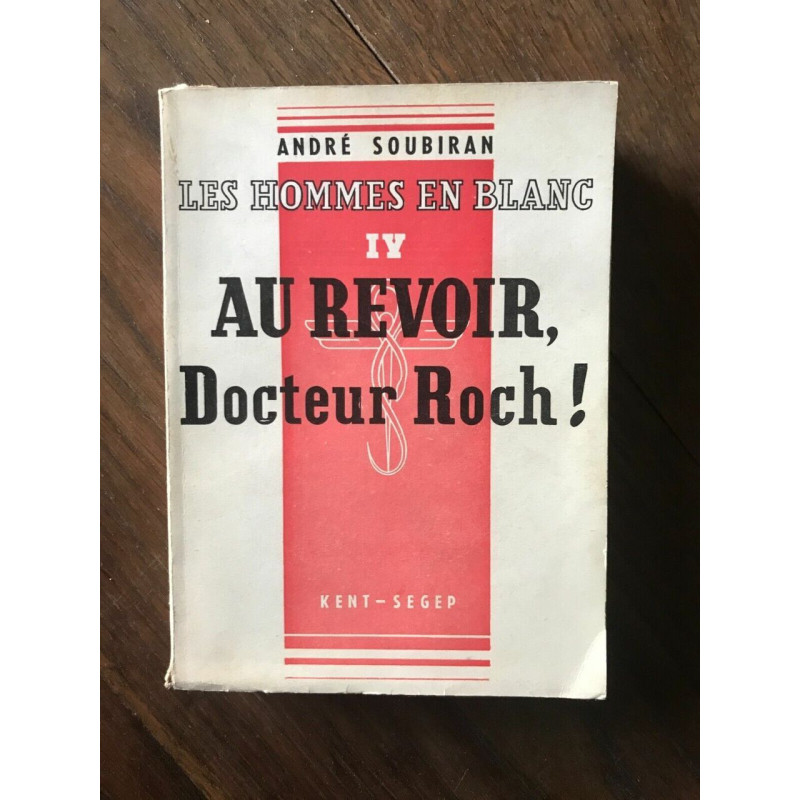 ANDRE SOUBIRAN - LES HOMMES EN BLANC iv AU revoir DOCTEUR roch