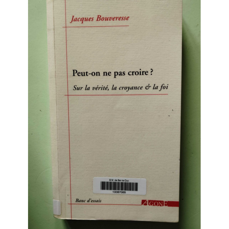 Peut-on ne pas croire ?: Sur la vérité la croyance et la foi