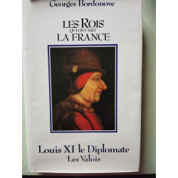 Louis XI le Diplomate - les rois qui ont fait la france