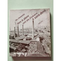 Cheminees Dans La Plaine...: Cent ans d'industrie à Saint-Denis...