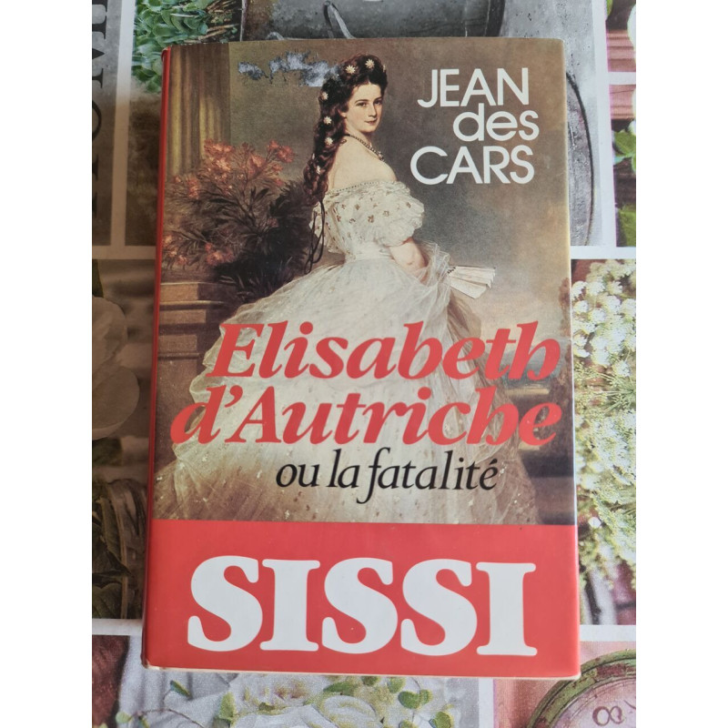 Elisabeth d'Autriche ou la fatalité