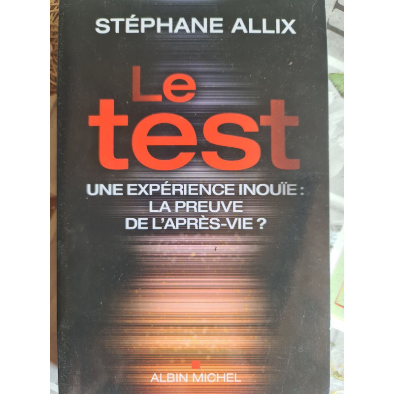 Le test : une expérience inouïe : la preuve de l'après-vie