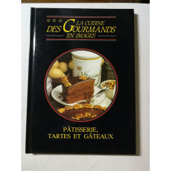 La cuisine des gourmands en images : Pâtisserie tartes et gâteaux