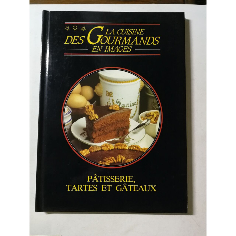 La cuisine des gourmands en images : Pâtisserie tartes et gâteaux