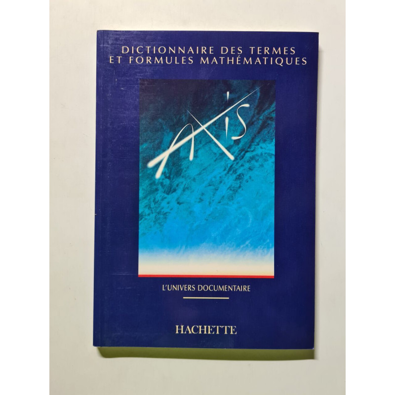 Dictionnaire des termes et formules mathématiques AXIS l'univers...