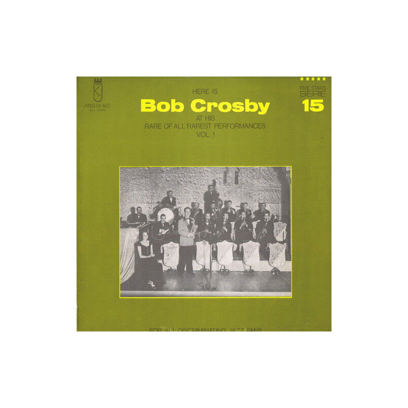 Here Is Bob Crosby At His Rare Of All Rarest Performances Vol. 1