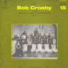 Here Is Bob Crosby At His Rare Of All Rarest Performances Vol. 1
