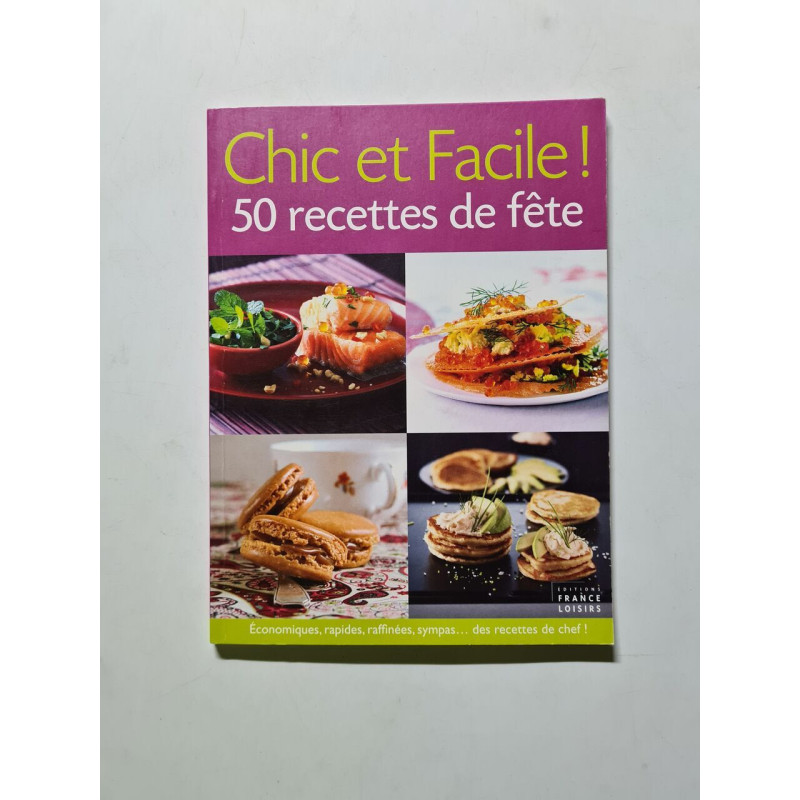 Chic et Facile ! 50 recettes de fête
