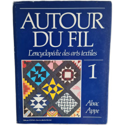 Autour du fil : L'encyclopédie des arts textiles 1