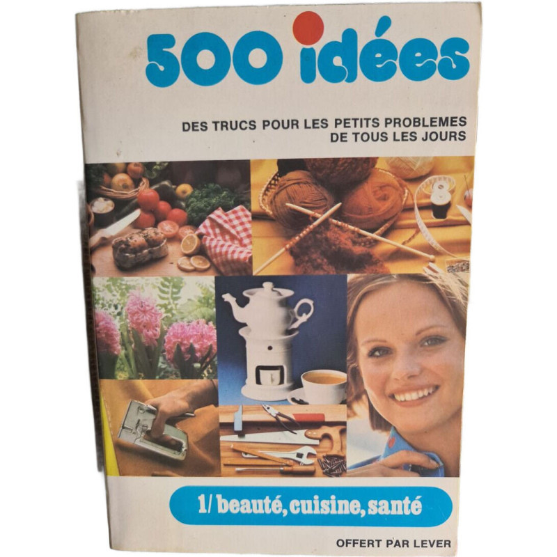 500 idées : des trucs pour les petits problèmes de tous les jours