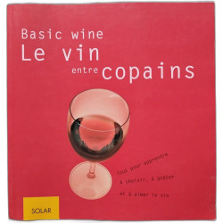 Basic wine le vin entre copains: Tout pour apprendre à choisir à...