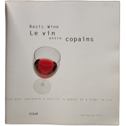 Basic wine le vin entre copains: Tout pour apprendre à choisir à...