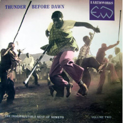 Thunder Before Dawn - The Indestructible Beat Of Soweto Volume Two