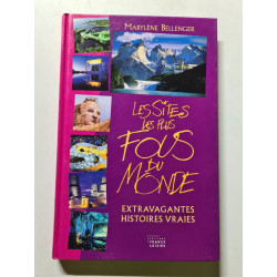 Les sites les plus fous du monde : extravagantes histoires vraies