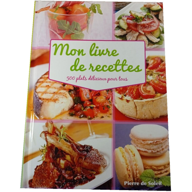Mon livre de recettes 500 plats délicieux pour tous
