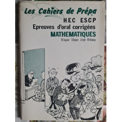Les Cahiers de Prépa H.E.C. E.S.C.P. Epreuves d'oral corrigées...