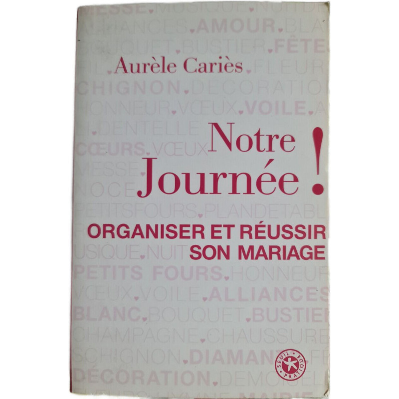 Notre Journée ! Organiser et réussir son mariage