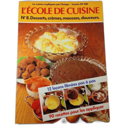 L'École de cuisine N° 8. Desserts crèmes mousses douceurs
