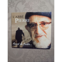 L'Abbé Pierre : Avant de partir... Paroles inspirées