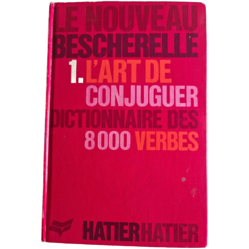 Le Nouveau Bescherelle 1. L'art de conjuguer dictionnaire des 8000...