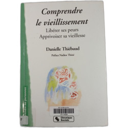 Comprendre le vieillissement : Libérer ses peurs Apprivoiser sa...