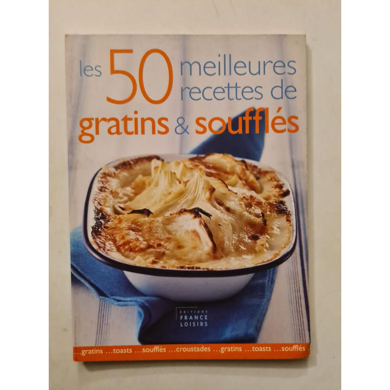 Les 50 meilleures recettes de gratins et soufflés
