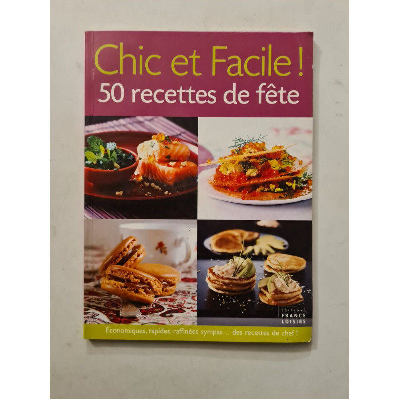 Chic et Facile ! 50 recettes de fête