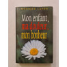 Mon enfant ma douleur mon bonheur