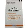 La fin des terres. Comment mangerons-nous demain