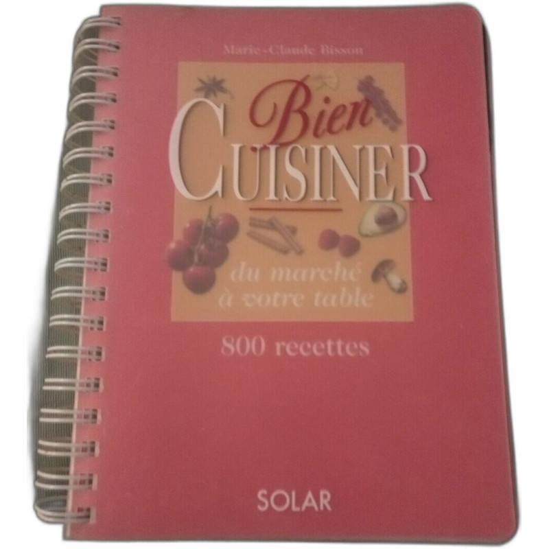Bien cuisiner : du marché à votre table: Du marché à votre table...