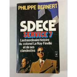 SDECE Service 7 : L'extraordinaire histoire du colonel Le...