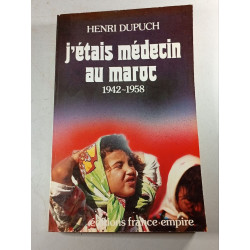 J'étais médecin au Maroc 1942-1958