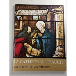 La cathédrale d'Auch ses stalles et ses vitraux