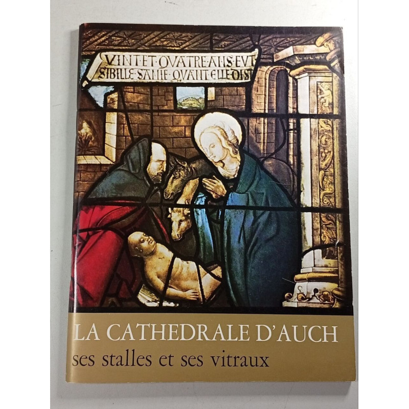 La cathédrale d'Auch ses stalles et ses vitraux
