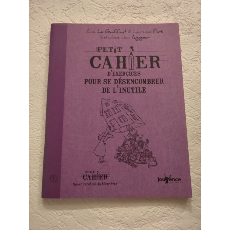 Petit cahier d'exercices pour se désencombrer de l'inutile